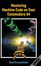 Mastering Machine Code On Your Commodore 64
