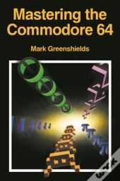 Mastering Machine Code On Your Commodore 64