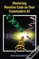 Mastering Machine Code On Your Commodore 64