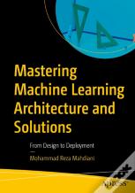 Mastering Machine Learning Architecture And Solutions