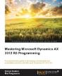 Mastering Microsoft Dynamics Ax 2012 R3 Programming - Preview