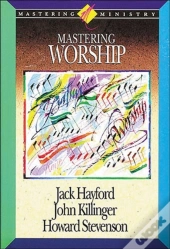 Mastering Ministry: Mastering Worship