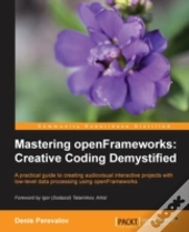 Mastering Openframeworks: Creative Coding Demystified