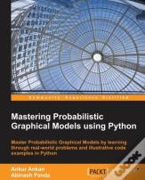 Mastering Probabilistic Graphical Models Using Python