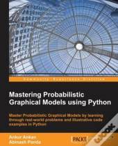 Mastering Probabilistic Graphical Models Using Python
