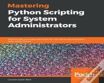 Mastering Python Scripting For System Administrators