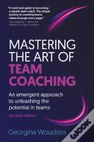 Mastering The Art Of Team Coaching (Second Edition)