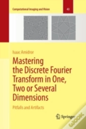 Mastering The Discrete Fourier Transform In One, Two Or Several Dimensions