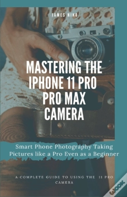 Capa do artigo Mastering The Iphone 11 Pro And Pro Max Camera