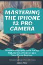 Mastering The Iphone 12 Pro Camera - Preview