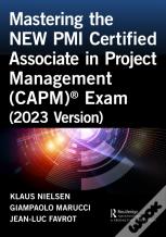 Mastering The New Pmi Certified Associate In Project Management (Capm)Â® Exam (2023 Version)