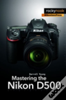 Mastering The Nikon D500