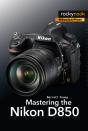 Mastering The Nikon D850 - Preview