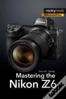 Mastering The Nikon Z6