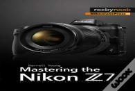 Mastering The Nikon Z7