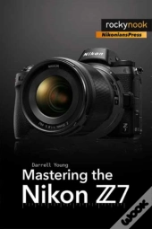 Mastering The Nikon Z7