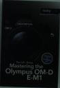 Mastering The Olympus Om-D E-M1 - Preview