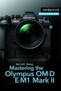 Mastering The Olympus Om-D E-M1 Mark Ii - Preview