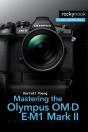 Mastering The Olympus Om-D E-M1 Mark Ii - Preview
