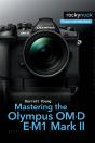 Mastering The Olympus Om-D E-M1 Mark Ii - Preview