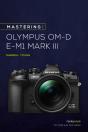 Mastering The Olympus Om-D E-M1 Mark Iii - Preview