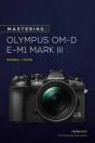 Mastering The Olympus Omd Em1 Mark Iii - Preview