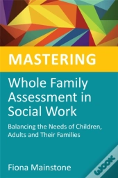 Mastering Whole Family Assessment In Social Work