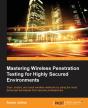 Mastering Wireless Penetration Testing For Highly Secured Environments - Preview