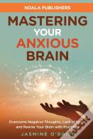 Mastering Your Anxious Brain