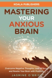 Mastering Your Anxious Brain