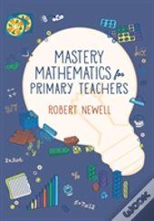 Mastery Mathematics For Primary Teachers