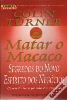 Matar O Macaco - Segredos do Novo Espírito dos Negócios