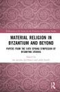 Material Religion In Byzantium And Beyond - Preview