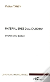 Materialismes D'Aujourd'Hui ; De Deleuze A Badiou