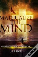 Materialize The Mind - Coalesce God'S Mind & Your Reality
