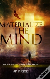 Materialize The Mind - Coalesce God'S Mind & Your Reality