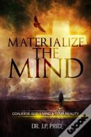 Materialize The Mind - Coalesce God'S Mind & Your Reality