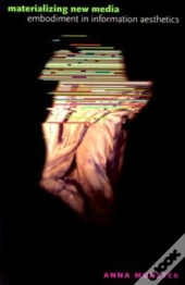 Materializing New Media - Embodiment In Information Aesthetics