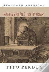 Materials For All Future Historians