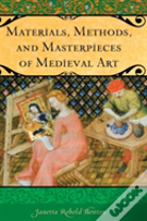 Materials, Methods, And Masterpieces Of Medieval Art