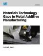 Materials Technology Gaps In Metal Additive Manufacturing - Preview
