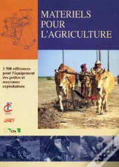 Materiels Pour L'Agriculture. 1500 References Pour L'Equipement Des Petites Et Moyennes Exploitation