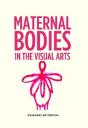 Maternal Bodies In The Visual Arts - Preview