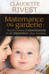 Maternance Ou Garderie : Les Processus D'Attachement Et De Séparation Chez L'Enfant