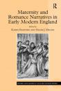 Maternity And Romance Narratives In Early Modern England - Preview