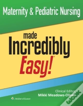 Maternity & Pediatric Nursing Made Incredibly Easy!