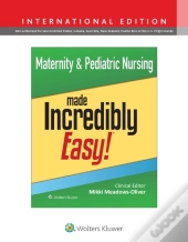 Maternity & Pediatric Nursing Made Incredibly Easy!