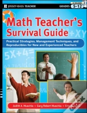 Math Teacher'S Survival Guide: Practical Strategies, Management Techniques, And Reproducibles For New And Experienced Teachers, Grades 5-12