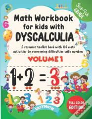 Math Workbook For Kids With Dyscalculia. A Resource Toolkit Book With 100 Math Activities To Overcoming Difficulties With Numbers. Volume 1. Full Color Edition.