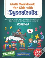 Math Workbook For Kids Withs Dyscalculia. A Resource Toolkit Book With 100 Math Activities To Help Overcome Difficulties With Numbers. Volume 4. Full Color Edition